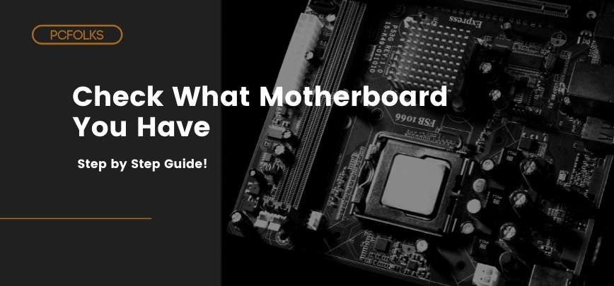 How To Find Out What Motherboard You Have? Quick & Easy!
