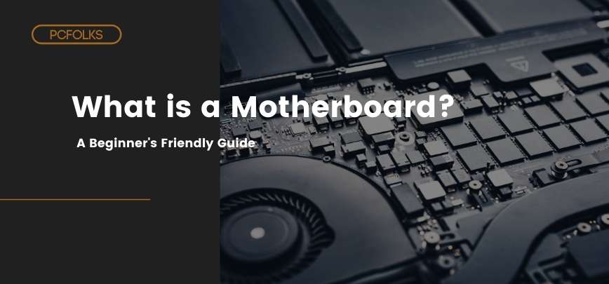 What is a Motherboard? A Beginner’s Friendly Guide