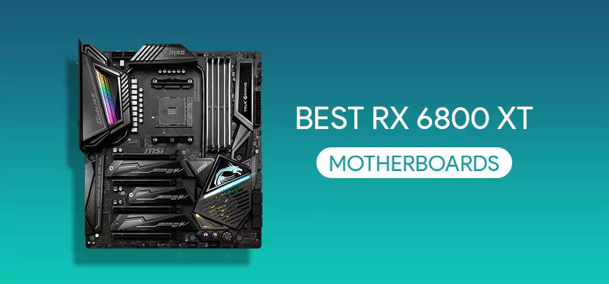 Best Motherboards for RX 6800 XT in 2021