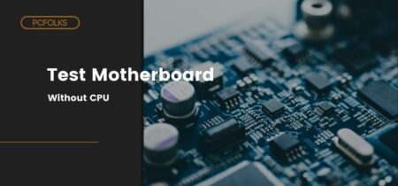 How to Test a Motherboard Without CPU [2022 Guide]
